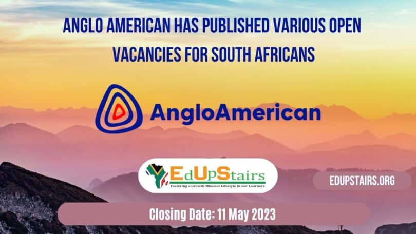 ANGLO AMERICAN HAS PUBLISHED VARIOUS OPEN VACANCIES FOR SOUTH AFRICANS CLOSING 11 MAY 2023
