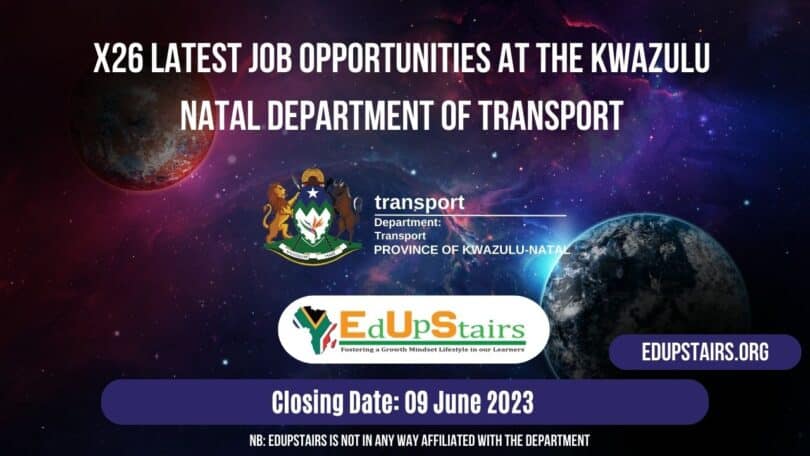 X26 LATEST JOB OPPORTUNITIES AT THE KWAZULU NATAL DEPARTMENT OF TRANSPORT | CLOSING 09 JUNE 2023