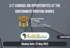 X17 VARIOUS JOB OPPORTUNITIES AT THE GOVERNMENT PRINTING WORKS CLOSING 22 MAY 2023