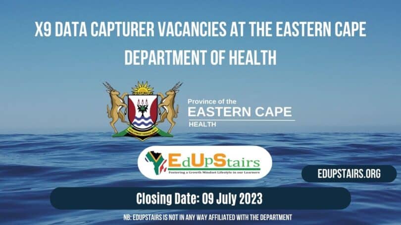 X9 DATA CAPTURER VACANCIES AT THE EASTERN CAPE DEPARTMENT OF HEALTH CLOSING 09 JULY 2023