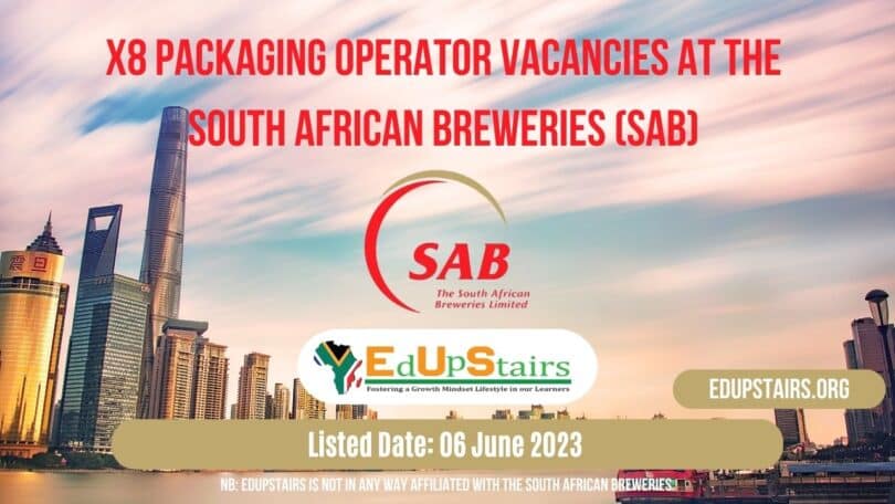 X8 PACKAGING OPERATOR VACANCIES AT THE SOUTH AFRICAN BREWERIES (SAB) | APPLY WITH GRADE 12