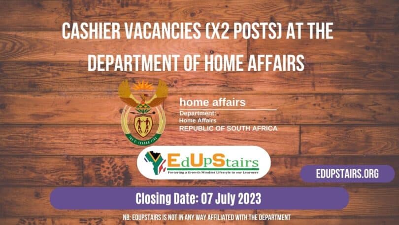 CASHIER VACANCIES (X2 POSTS) AT THE DEPARTMENT OF HOME AFFAIRS CLOSING 07 JULY 2023