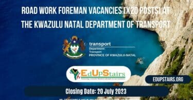ROAD WORK FOREMAN VACANCIES (X20 POSTS) AT THE KWAZULU NATAL DEPARTMENT OF TRANSPORT CLOSING 20 JULY 2023