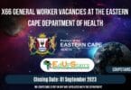 X66 GENERAL WORKER VACANCIES AT THE EASTERN CAPE DEPARTMENT OF HEALTH (EC HEALTH)
