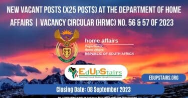 NEW VACANT POSTS (X25 POSTS) AT THE DEPARTMENT OF HOME AFFAIRS | VACANCY CIRCULAR (HRMC) NO. 56 & 57 OF 2023