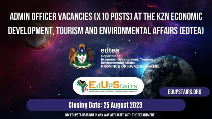 ADMIN OFFICER VACANCIES (X10 POSTS) AT THE KZN ECONOMIC DEVELOPMENT, TOURISM AND ENVIRONMENTAL AFFAIRS (EDTEA)