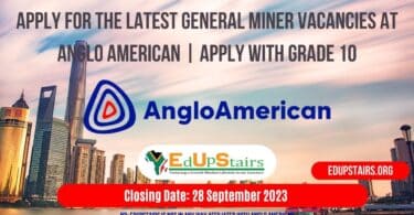 APPLY FOR THE LATEST GENERAL MINER VACANCIES AT ANGLO AMERICAN | APPLY WITH GRADE 10