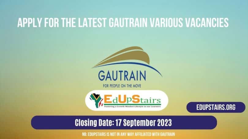 APPLY FOR THE LATEST GAUTRAIN VARIOUS VACANCIES CLOSING 17 SEPTEMBER 2023