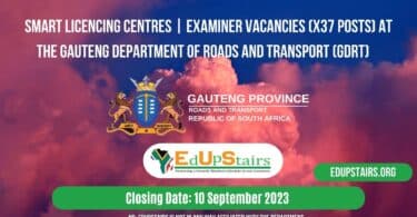 SMART LICENCING CENTRES | EXAMINER VACANCIES (X37 POSTS) AT THE GAUTENG DEPARTMENT OF ROADS AND TRANSPORT (GDRT)
