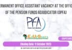 PERMANENT OFFICE ASSISTANT VACANCY AT THE OFFICE OF THE PENSION FUNDS ADJUDICATOR (OPFA)