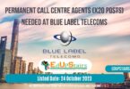 PERMANENT CALL CENTRE AGENTS (X20 POSTS) NEEDED AT BLUE LABEL TELECOMS