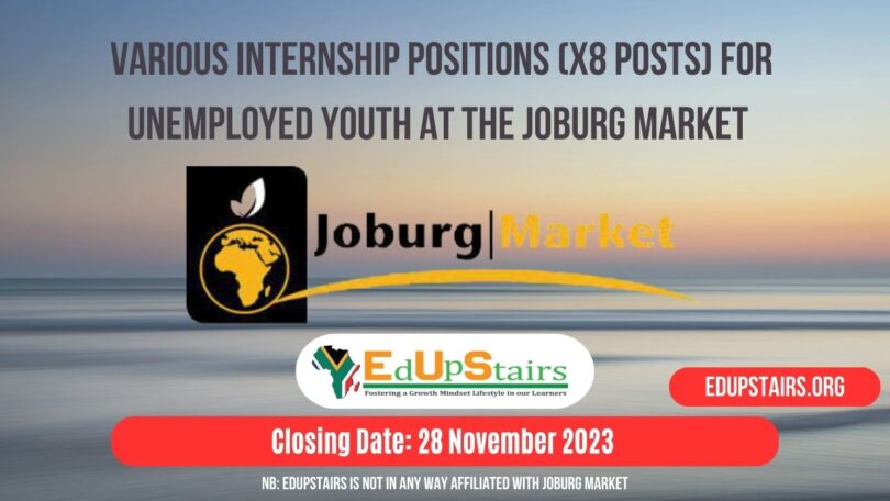 VARIOUS INTERNSHIP POSITIONS (X8 POSTS) FOR UNEMPLOYED YOUTH AT THE JOBURG MARKET