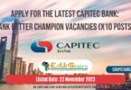 APPLY FOR THE LATEST CAPITEC BANK: BANK BETTER CHAMPION VACANCIES (X10 POSTS) | APPLY WITH GRADE 12