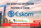 X50 WORKPLACE INTEGRATION POSITIONS AT ESKOM CLOSING 13 NOVEMBER 2023