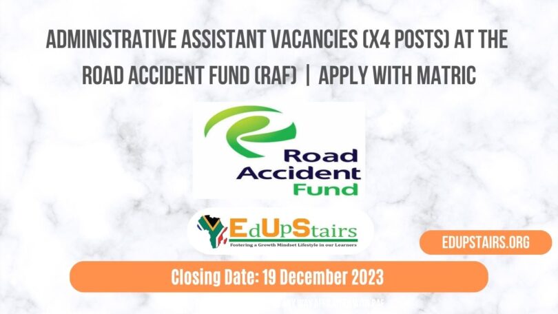 ADMINISTRATIVE ASSISTANT VACANCIES (X4 POSTS) AT THE ROAD ACCIDENT FUND (RAF) | APPLY WITH MATRIC