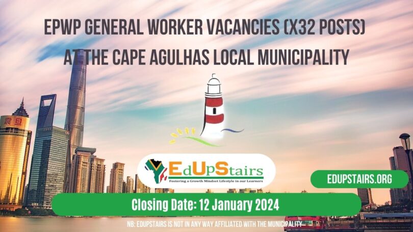 EPWP GENERAL WORKER VACANCIES (X32 POSTS) AT CAPE AGULHAS LOCAL MUNICIPALITY