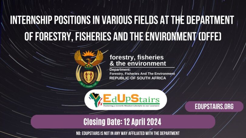INTERNSHIP POSITIONS IN VARIOUS FIELDS AT THE DEPARTMENT OF FORESTRY, FISHERIES AND THE ENVIRONMENT (DFFE)