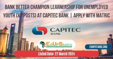 BANK BETTER CHAMPION LEARNERSHIP FOR UNEMPLOYED YOUTH (X7 POSTS) AT CAPITEC BANK | APPLY WITH MATRIC