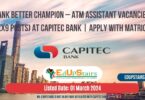 BANK BETTER CHAMPION – ATM ASSISTANT VACANCIES (X9 POSTS) AT CAPITEC BANK | APPLY WITH MATRIC