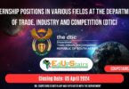 INTERNSHIP POSITIONS IN VARIOUS FIELDS AT THE DEPARTMENT OF TRADE, INDUSTRY AND COMPETITION (DTIC)