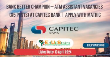 BANK BETTER CHAMPION – ATM ASSISTANT VACANCIES (X5 POSTS) AT CAPITEC BANK | APPLY WITH MATRIC