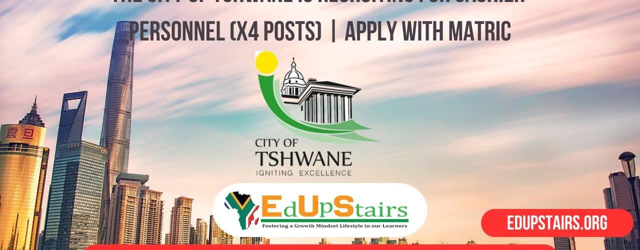 The City of Tshwane is Recruiting for Cashier Personnel (X4 Posts) | Apply with Matric