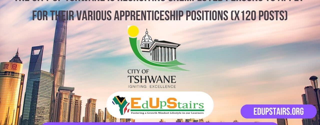 The City of Tshwane is Recruiting Unemployed Persons to Apply for their Various Apprenticeship Positions (X120 Posts)
