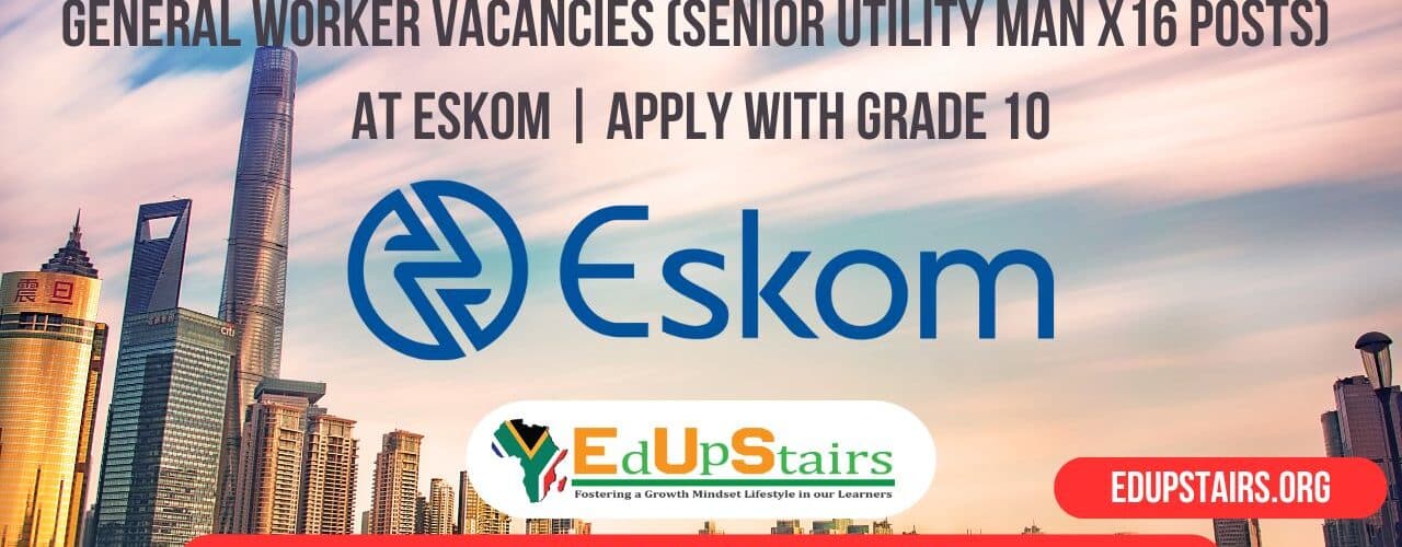 General Worker Vacancies (Senior Utility Man X16 Posts) at Eskom | Apply with Grade 10