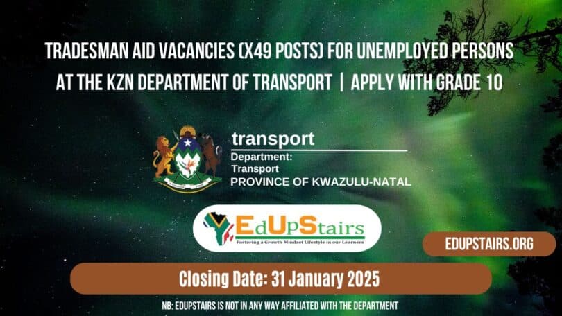 Tradesman Aid Vacancies (X49 Posts) for Unemployed Persons at the KZN Department of Transport | Apply with Grade 10