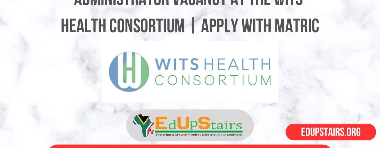 Administrator Vacancy at the Wits Health Consortium | Apply with Matric