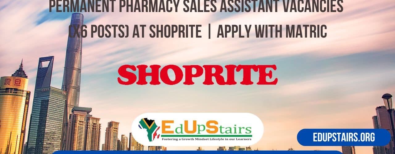 Permanent Pharmacy Sales Assistant Vacancies (X6 Posts) at Shoprite | Apply with Matric