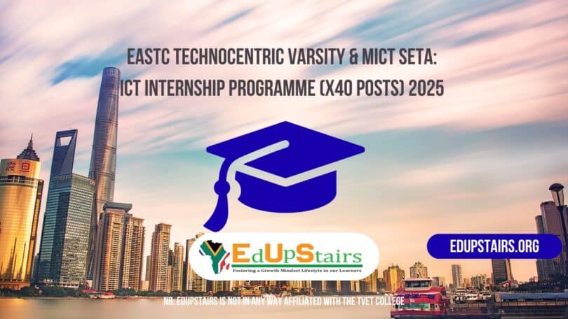 EASTC Technocentric Varsity & MICT SETA: ICT Internship Programme (X40 Posts) 2025